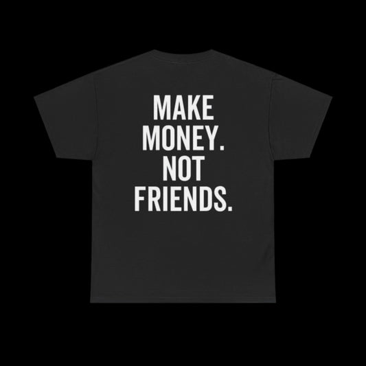 Make Money Not Friends T-Shirt