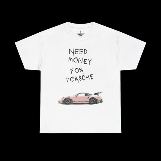Need Money For Porche T-Shirt