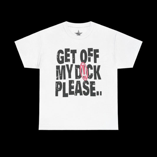 Get Off My D Please T-Shirt