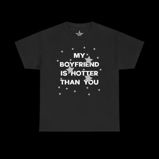 My Boyfriend Is Hotter Than You T-Shirt