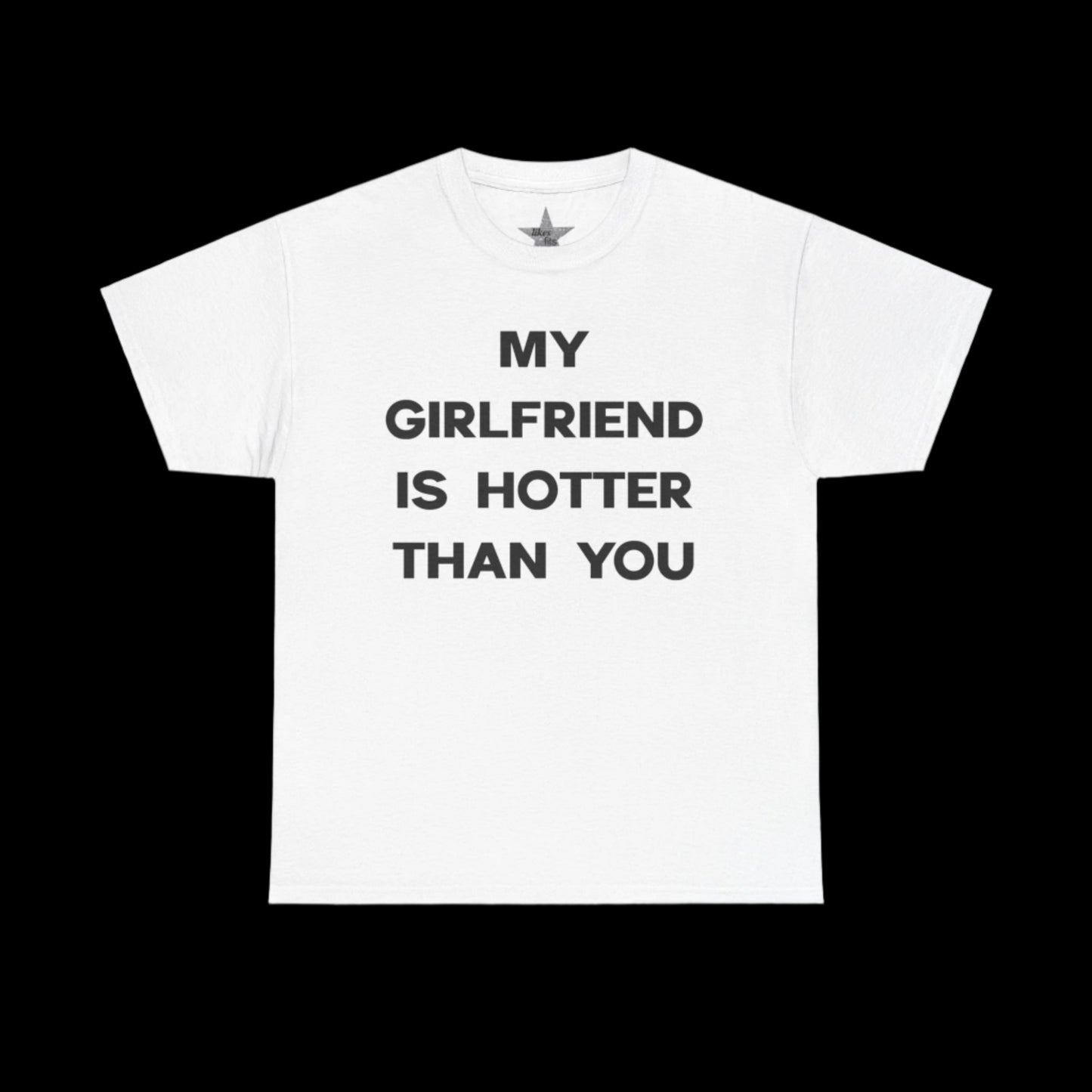 My Girlfriend Is Hotter Than You T-Shirt