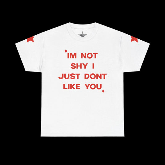 I'm Not Shy I Just Don't Like You T-Shirt
