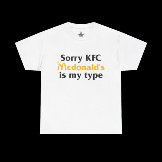 Sorry Kfc Mcdonalds Is My Type T-Shirt