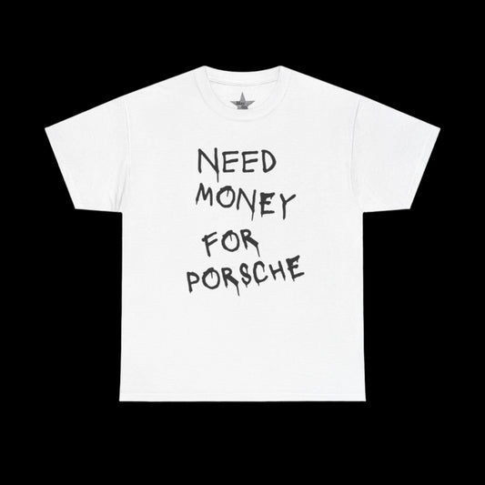 Need Money For Porche T-Shirt