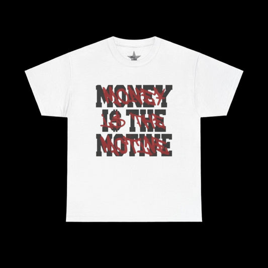 Money Is The Motive T-Shirt