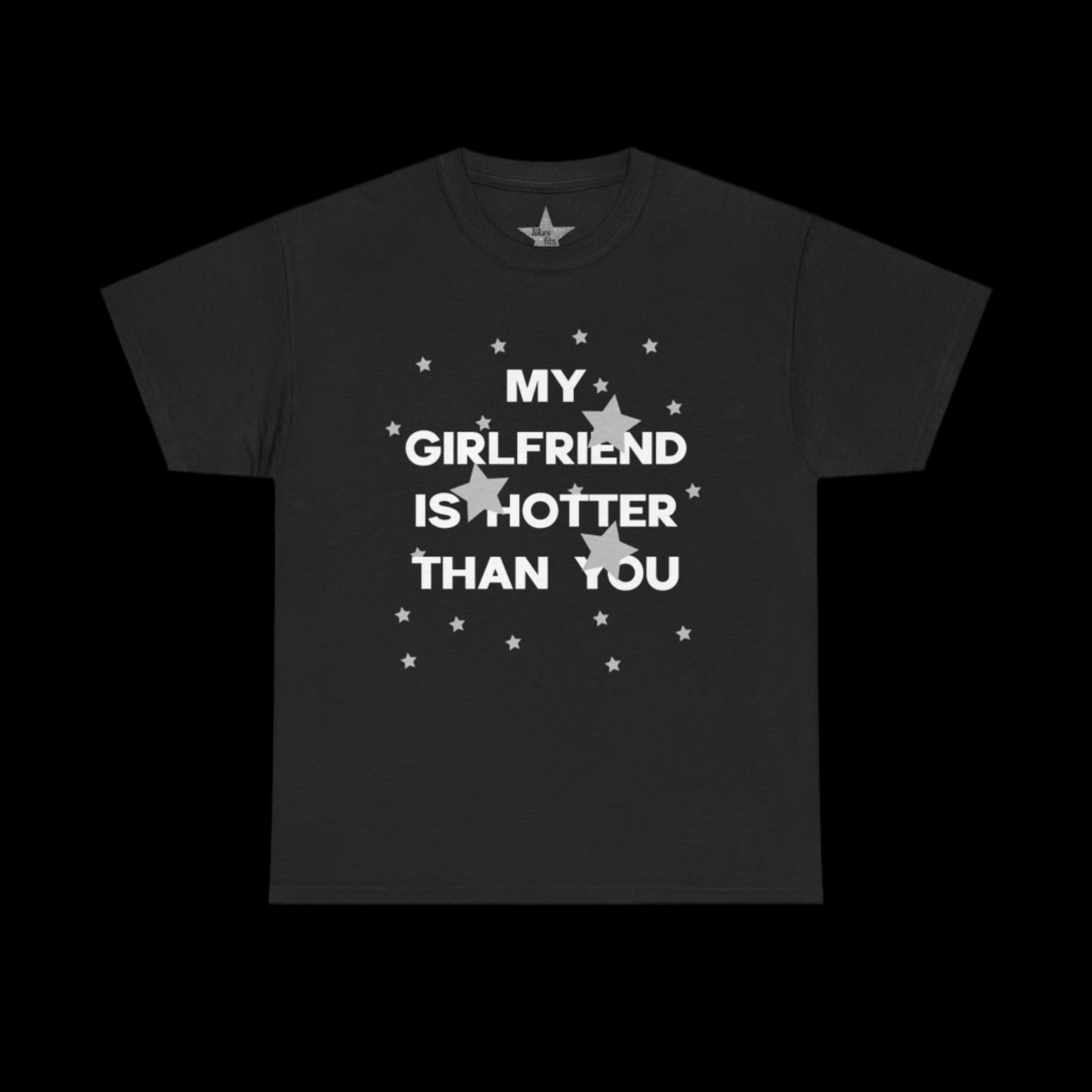 My Girlfriend Is Hotter Than You T-Shirt