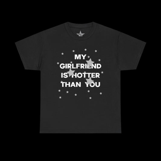 My Girlfriend Is Hotter Than You T-Shirt
