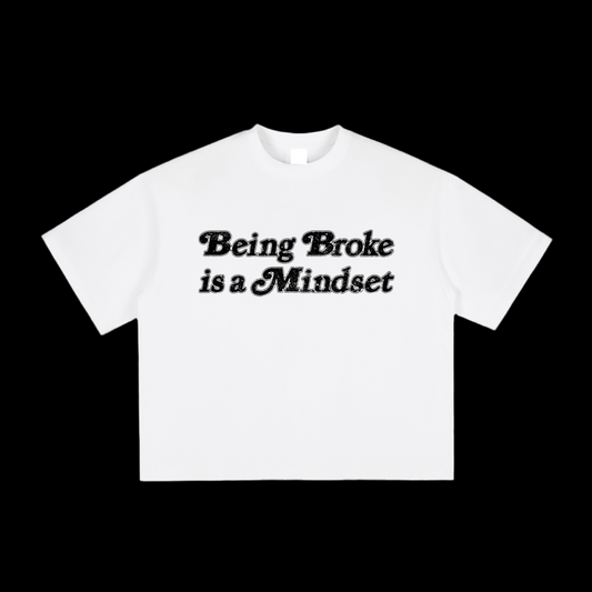 Being Broke Is A Mindset Tee