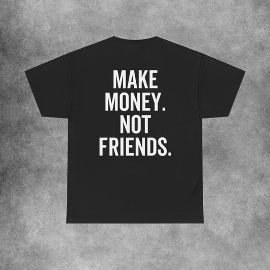 Make Money Not Friends T-Shirt