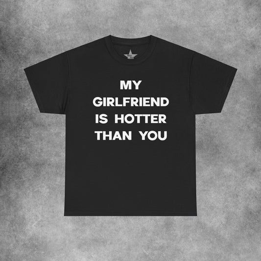 My Girlfriend Is Hotter Than You T-Shirt