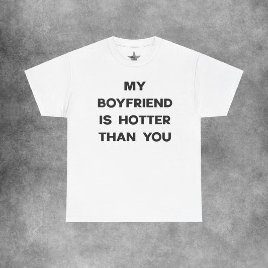 My Boyfriend Is Hotter Than You T-Shirt