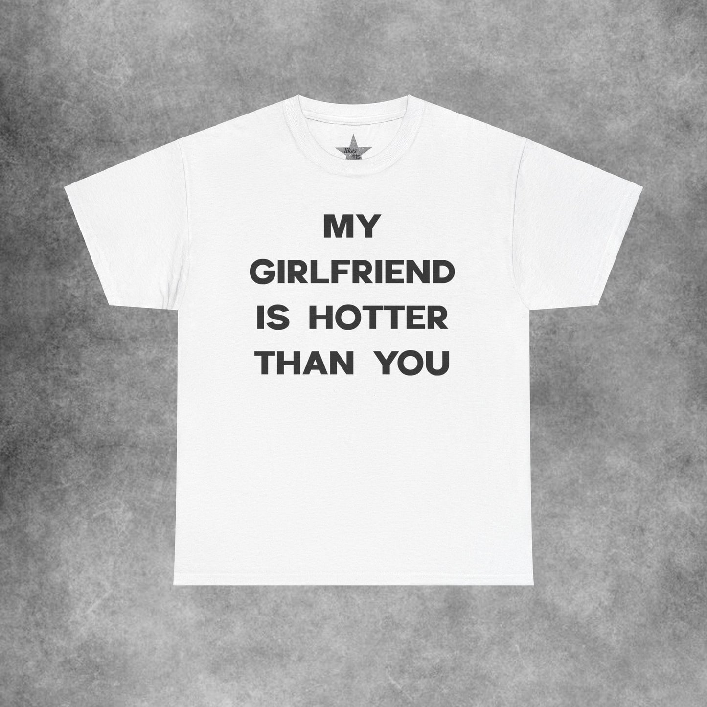 My Girlfriend Is Hotter Than You T-Shirt