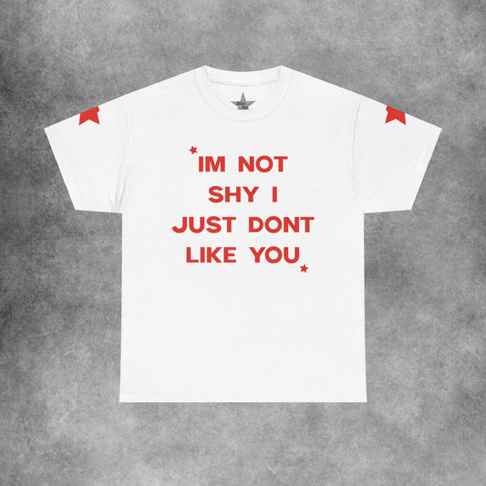 I'm Not Shy I Just Don't Like You T-Shirt