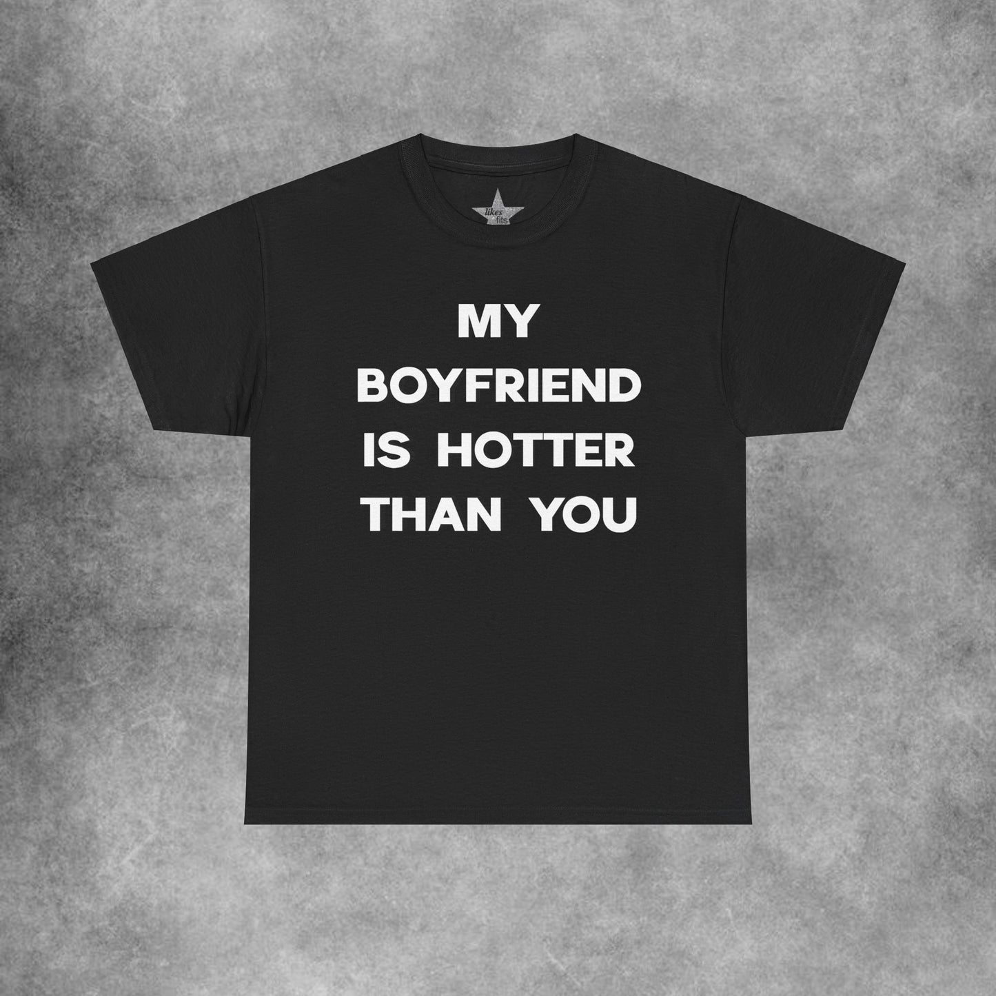 My Boyfriend Is Hotter Than You T-Shirt