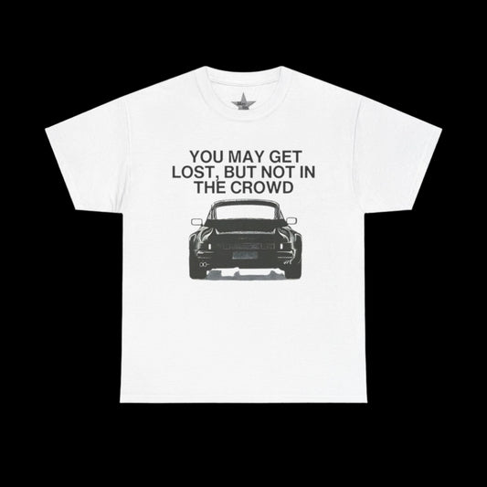You May Get Lost But Not In The Crowd T-Shirt