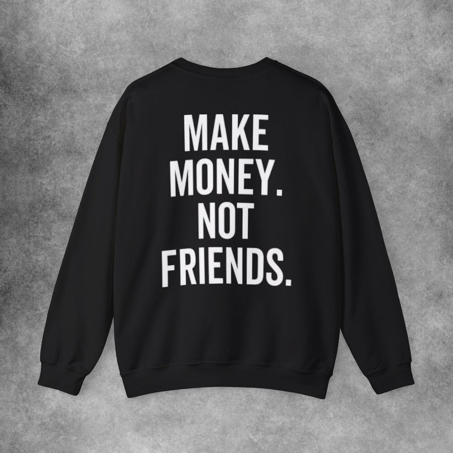 Make Money Not Friends Sweatshirt