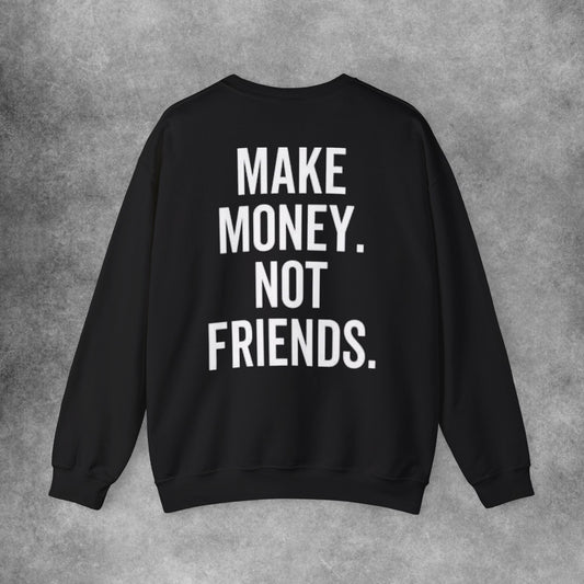 Make Money Not Friends Sweatshirt