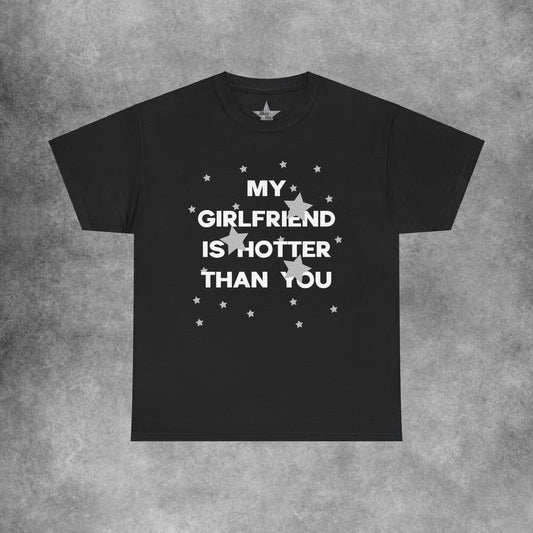 My Girlfriend Is Hotter Than You T-Shirt