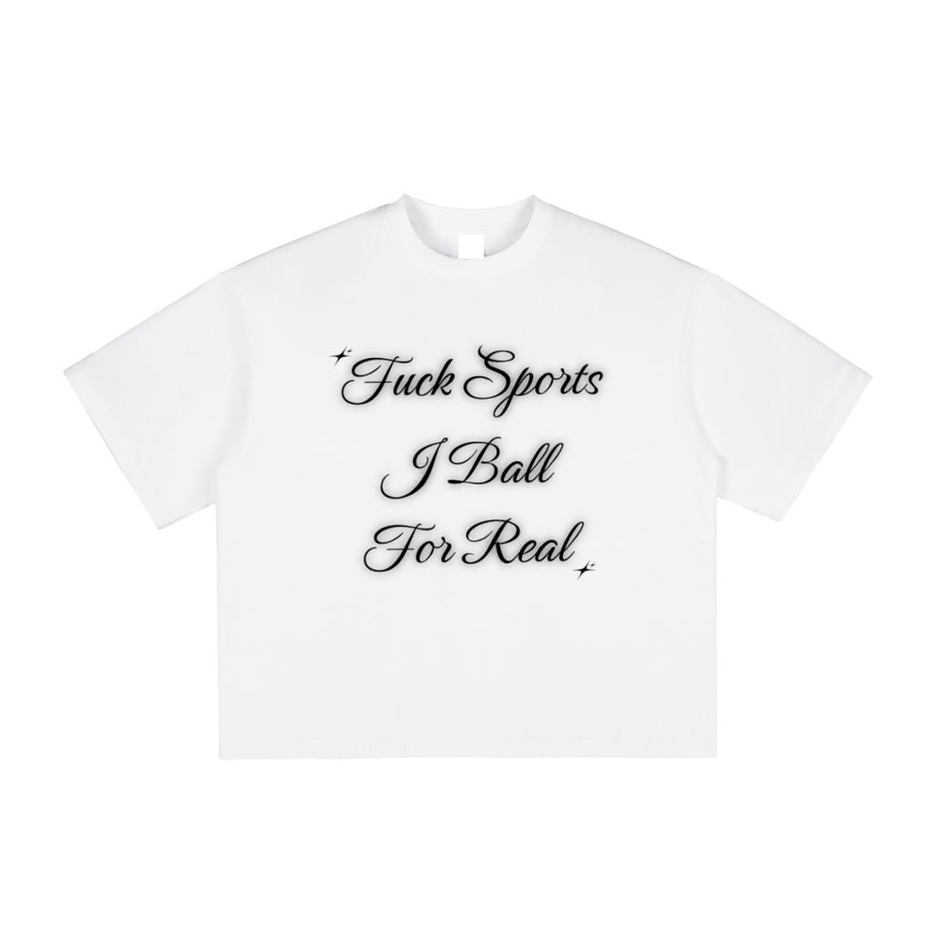Fuck Sports I Ball For Real Tee