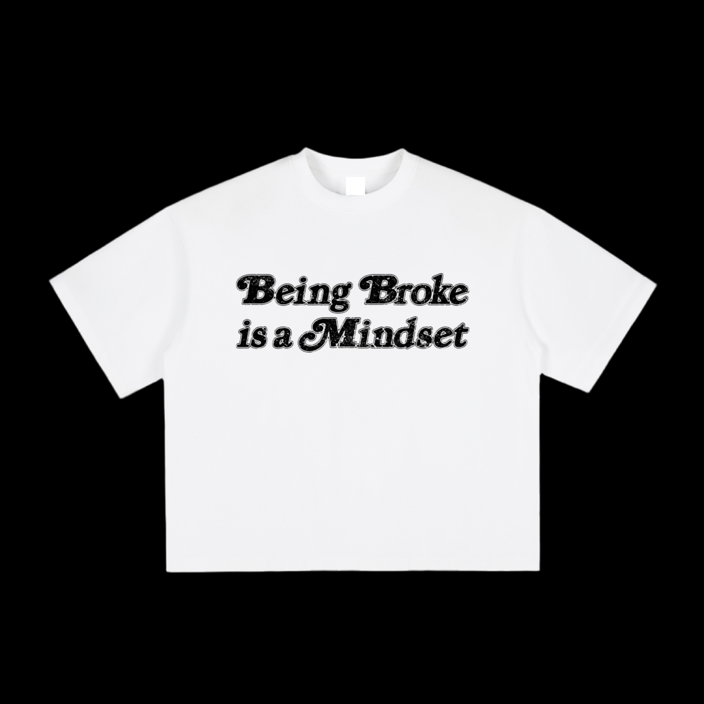 Being Broke Is A Mindset Tee