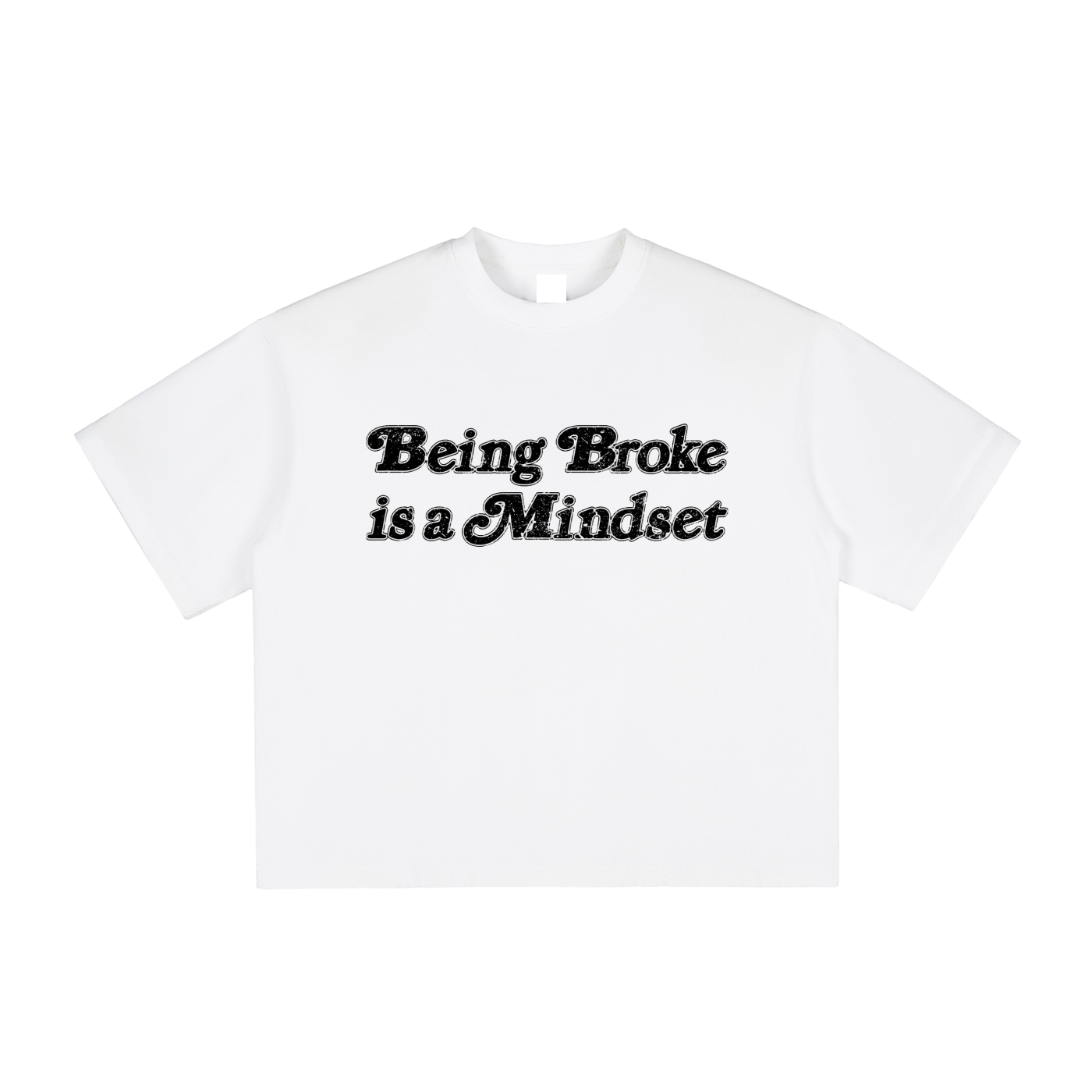 Being Broke Is A Mindset Tee