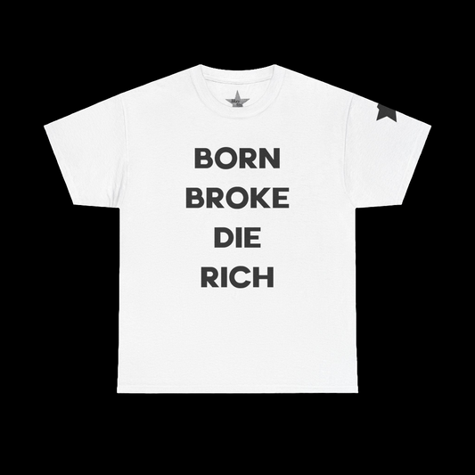 Born Broke Die Rich T-Shirt